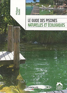 Le guide des piscines naturelles et écologiques Le guide des piscines naturelles et écologiques