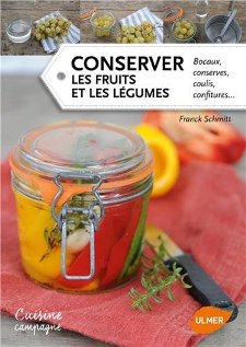 Conserver les fruits et les légumes - Bocaux, conserves, coulis, confitures...