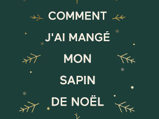 Comment j'ai mangé mon sapin de Noël