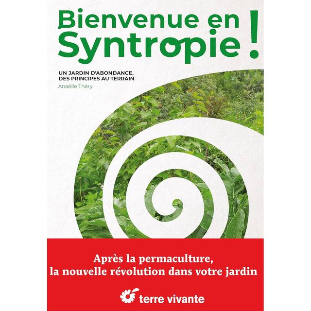 Bienvenue en Syntropie ! Un jardin d'abondance, des principes au terrain (D.R. / Terre Vivante)