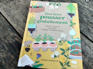 Tout faire pousser gratuitement : Fleurs, fruits, légumes, herbes aromatiques