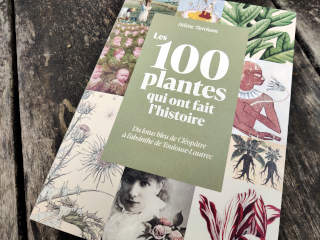 Les 100 plantes qui ont fait l'histoire - Du lotus bleu de Cléopâtre à l'absinthe de Toulouse-Lautrec