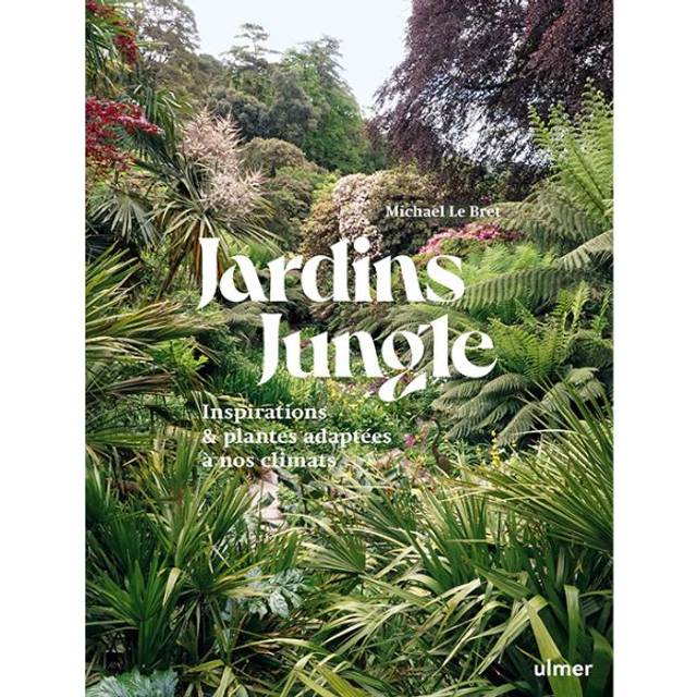 Jardins Jungle - Inspirations & plantes adaptées à nos climats