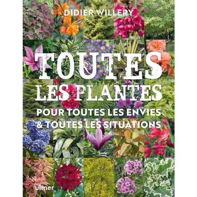 Toutes les plantes - Pour toutes les envies et toutes les situations
