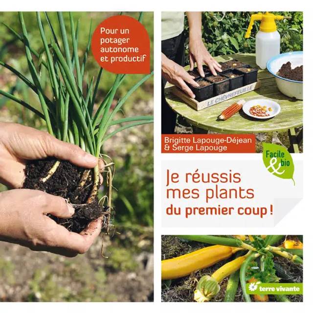 Je réussis mes plants du premier coup ! (Ed. Terre Vivante)