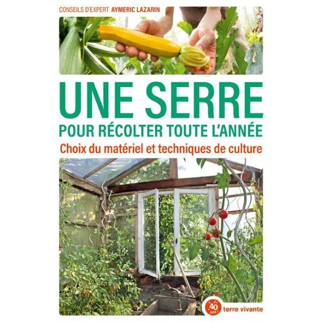 Une serre pour récolter toute l’année (Ed. Terre Vivante)